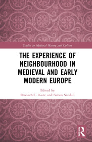 The Experience of Neighbourhood in Medieval and Early Modern Europe by Bronach C. Kane, Simon Sandall, 9781032062075