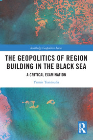 The Geopolitics of Region Building in the Black Sea (A Critical Examination) - 9780367644697 by Yannis Tsantoulis, 9780367644697