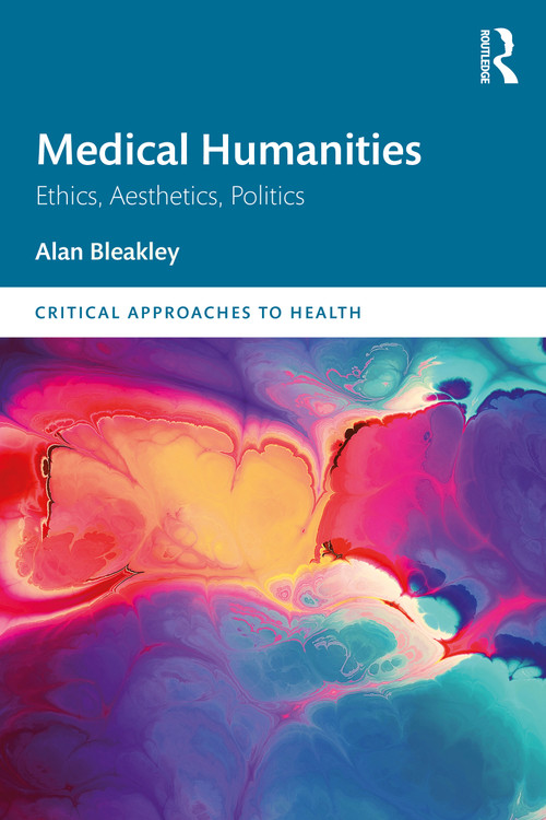 Medical Humanities (Ethics, Aesthetics, Politics) - 9781032467849 by Alan Bleakley, 9781032467849