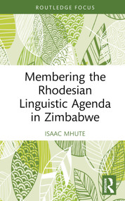 Membering the Rhodesian Linguistic Agenda in Zimbabwe by Isaac Mhute, 9781032283395