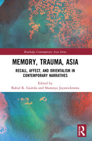 Memory, Trauma, Asia (Recall, Affect, and Orientalism in Contemporary Narratives) - 9780367645014 by Rahul K. Gairola, Sharanya Jayawickrama, 9780367645014