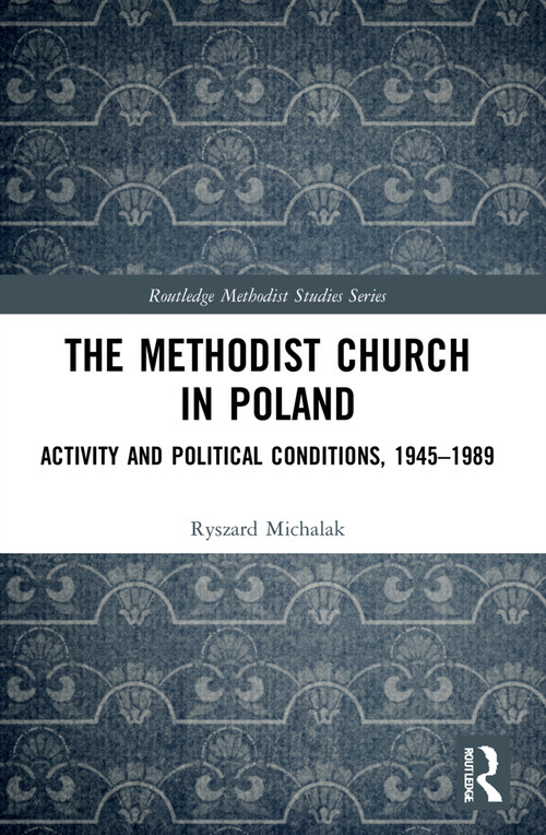 The Methodist Church in Poland (Activity and Political Conditions, 1945-1989) by Ryszard Michalak, 9781032034652
