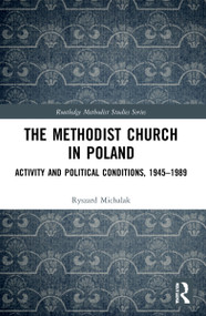 The Methodist Church in Poland (Activity and Political Conditions, 1945-1989) by Ryszard Michalak, 9781032034652