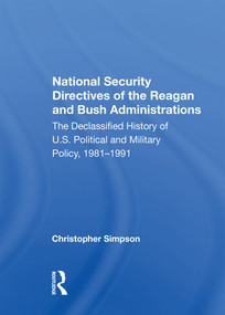 National Security Directives Of The Reagan And Bush Administrations (The Declassified History Of U.s. Political And Military Policy, 1981-1991) by Christopher Simpson, 9780367153861