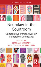 Neurolaw in the Courtroom (Comparative Perspectives on Vulnerable Defendants) by Hannah Wishart, Colleen M. Berryessa, 9781032362670