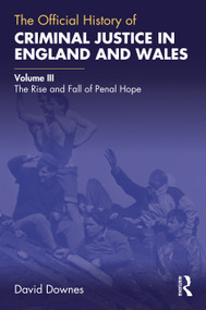 The Official History of Criminal Justice in England and Wales (Volume III: The Rise and Fall of Penal Hope) - 9780367653996 by David Downes, 9780367653996