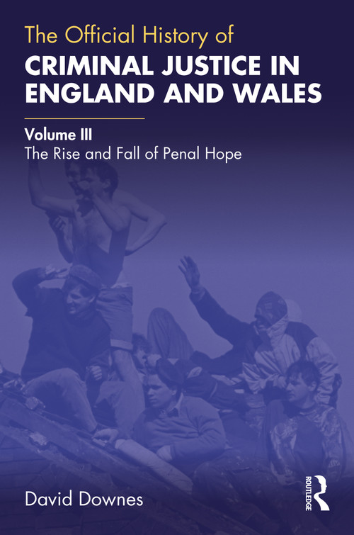The Official History of Criminal Justice in England and Wales (Volume III: The Rise and Fall of Penal Hope) - 9780367653996 by David Downes, 9780367653996