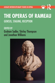 The Operas of Rameau (Genesis, Staging, Reception) by Graham Sadler, Shirley Thompson, Jonathan Williams, 9781032078700