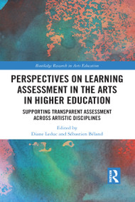 Perspectives on Learning Assessment in the Arts in Higher Education (Supporting Transparent Assessment across Artistic Disciplines) by Diane Leduc, Sébastien Béland, 9781032056074