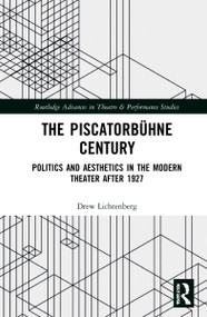 The Piscatorbühne Century (Politics and Aesthetics in the Modern Theater After 1927) by Drew Lichtenberg, 9780367757687