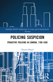Policing Suspicion (Proactive Policing in London, 1780-1850) by Eleanor Bland, 9780367547967
