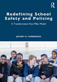 Redefining School Safety and Policing (A Transformative Four-Pillar Model) by Jeffrey D. Yarbrough, 9781032123219