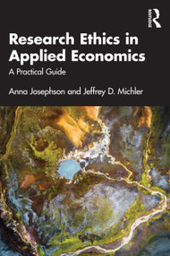 Research Ethics in Applied Economics (A Practical Guide) by Anna Josephson, Jeffrey D. Michler, 9780367457419