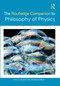 The Routledge Companion to Philosophy of Physics by Eleanor Knox, Alastair Wilson, 9780367769611