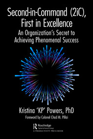 Second-in-Command (2iC), First in Excellence (An Organization's Secret to Achieving Phenomenal Success) - 9781032465074 by Kristina 'KP' Powers, PhD, 9781032465074