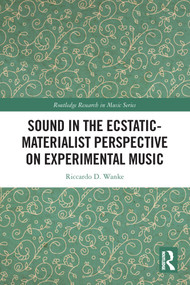 Sound in the Ecstatic-Materialist Perspective on Experimental Music by Riccardo D. Wanke, 9780367677008
