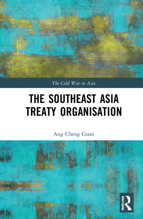 The Southeast Asia Treaty Organisation by Ang Cheng Guan, 9781032009278