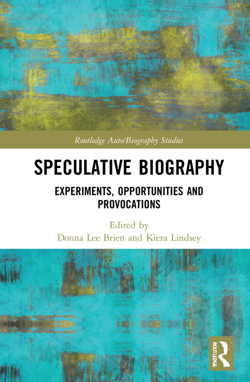 Speculative Biography (Experiments, Opportunities and Provocations) by Donna Lee Brien, Kiera Lindsey, 9780367515843