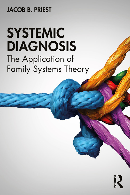 Systemic Diagnosis (The Application of Family Systems Theory) by Jacob B. Priest, 9781032282473
