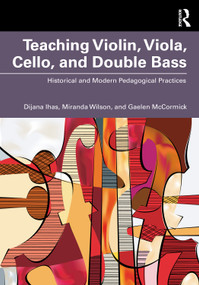 Teaching Violin, Viola, Cello, and Double Bass (Historical and Modern Pedagogical Practices) - 9780367724757 by Dijana Ihas, Miranda Wilson, Gaelen McCormick, 9780367724757