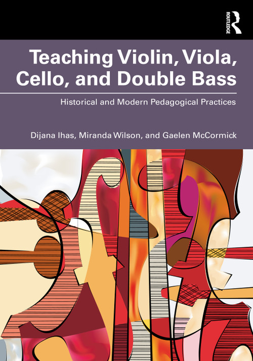Teaching Violin, Viola, Cello, and Double Bass (Historical and Modern Pedagogical Practices) - 9780367724757 by Dijana Ihas, Miranda Wilson, Gaelen McCormick, 9780367724757