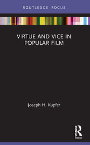 Virtue and Vice in Popular Film by Joseph H. Kupfer, 9780367543730