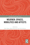 Weather: Spaces, Mobilities and Affects - 9780367678340 by Kaya Barry, Maria Borovnik, Tim Edensor, 9780367678340