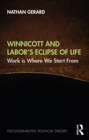 Winnicott and Labor's Eclipse of Life (Work is Where We Start From) - 9781032505398 by Nathan Gerard, 9781032505398