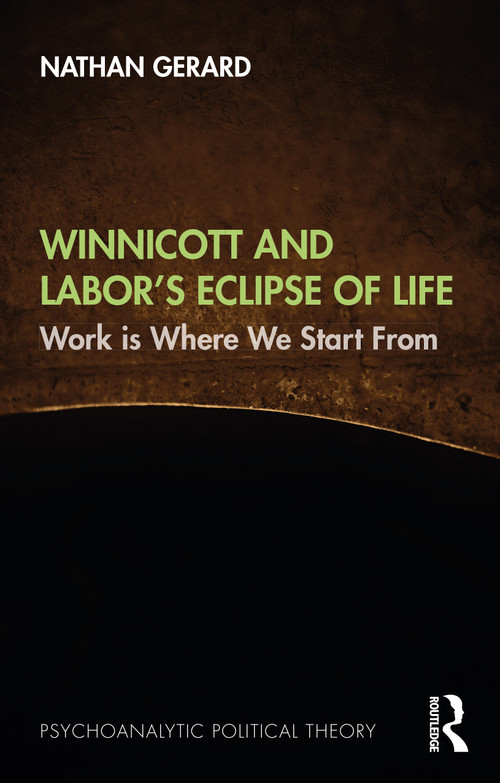 Winnicott and Labor's Eclipse of Life (Work is Where We Start From) - 9781032505398 by Nathan Gerard, 9781032505398