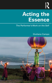 Acting the Essence (The Performer's Work on the Self) by Giuliano Campo, 9781032001739