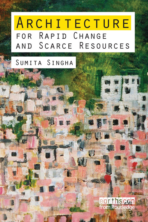 Architecture for Rapid Change and Scarce Resources by Sumita Singha, 9781849711166