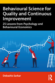 Behavioural Science for Quality and Continuous Improvement (25 Lessons from Psychology and Behavioural Economics) by Debashis Sarkar, 9781032168371