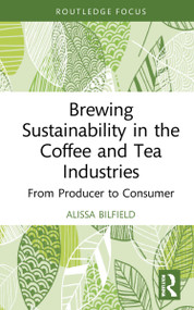 Brewing Sustainability in the Coffee and Tea Industries (From Producer to Consumer) by Alissa Bilfield, 9781032133577