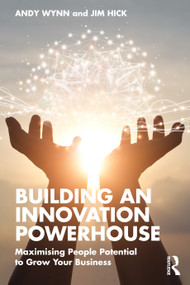 Building an Innovation Powerhouse (Maximising People Potential to Grow Your Business) by Andy Wynn, Jim Hick, 9781032361253