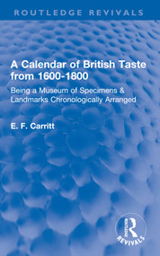 A Calendar of British Taste from 1600-1800 (Being a Museum of Specimens & Landmarks Chronologically Arranged) - 9780367650438 by E. F. Carritt, 9780367650438