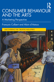 Consumer Behaviour and the Arts (A Marketing Perspective) by François Colbert, Alain d'Astous, 9780367207304