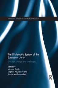 The Diplomatic System of the European Union (Evolution, change and challenges) - 9781138716728 by Michael Smith, Stephan Keukeleire, Sophie Vanhoonacker, 9781138716728