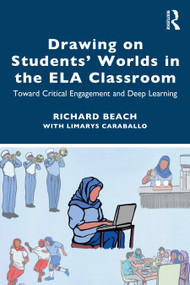 Drawing on Students' Worlds in the ELA Classroom (Toward Critical Engagement and Deep Learning) by Richard Beach, 9781032155586