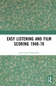 Easy Listening and Film Scoring 1948-78 - 9780367760854 by Jack Curtis Dubowsky, 9780367760854