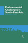 Environmental Challenges in South-East Asia by Victor T. King, 9781138993495