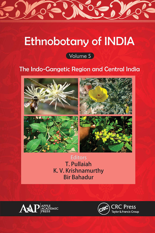 Ethnobotany of India, Volume 5 (The Indo-Gangetic Region and Central India) - 9781774631232 by T. Pullaiah, K. V. Krishnamurthy, Bir Bahadur, 9781774631232