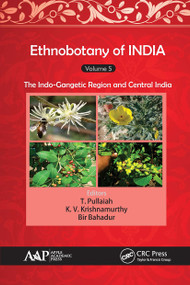 Ethnobotany of India, Volume 5 (The Indo-Gangetic Region and Central India) - 9781774631232 by T. Pullaiah, K. V. Krishnamurthy, Bir Bahadur, 9781774631232