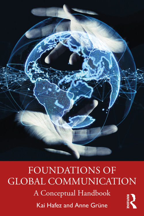 Foundations of Global Communication (A Conceptual Handbook) by Kai Hafez, Alex Skinner, Anne Grüne, 9781032185828
