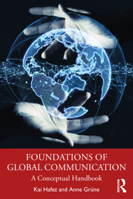 Foundations of Global Communication (A Conceptual Handbook) by Kai Hafez, Alex Skinner, Anne Grüne, 9781032185828
