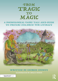 From Tragic to Magic: A Phonological Fairy Tale and Guide to Prepare Children for Literacy by Georgie Cooney, 9780367685928