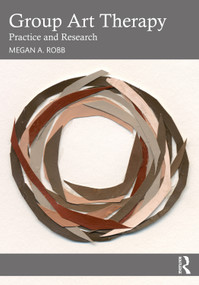 Group Art Therapy (Practice and Research) by Megan A. Robb, 9780367527778