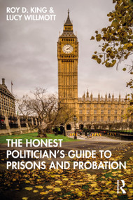 The Honest Politician's Guide to Prisons and Probation by Roy D. King, Lucy Willmott, 9780367773069