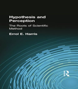 Hypothesis and Perception (The Roots of Scientific Method) by Errol E Harris, 9781138871168