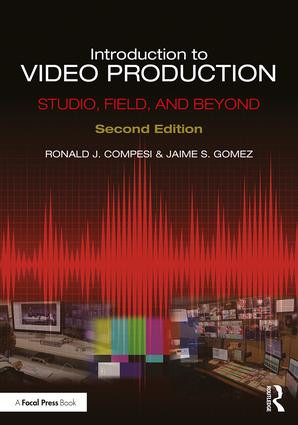 Introduction to Video Production (Studio, Field, and Beyond) by Ronald J. Compesi, Jaime S. Gomez, 9781138705753