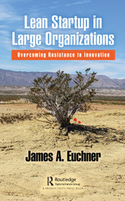 Lean Startup in Large Organizations (Overcoming Resistance to Innovation) by James A. Euchner, 9781138359130